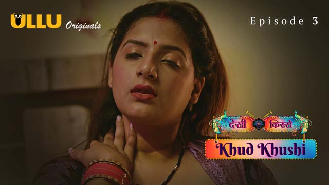 Khud Khushi – Part 1 – S01E03 – Hindi Hot Ullu Web Series 2023