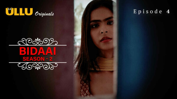 Bidaai 2023 Part 1 Episode 4 Ullu Originals Hot Web Series