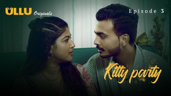 Kitty Party 2023 Part 1 Episode 3 Hindi Ullu Web Series