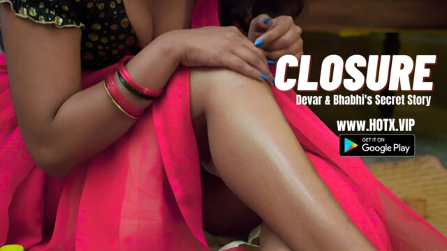 Closure (2023) Hindi HotX Short Films