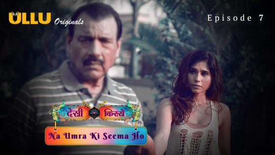Desi Kisse – Na Umra Ki Seema Ho Part 2 (2024) Episode 07 Hindi UllU Hot Web Series