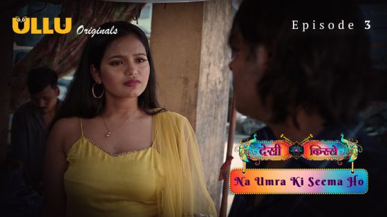 Desi Kisse Na Umra Ki Seema Ho Part 1 2024 Episode 3 Hindi Ullu Web Series