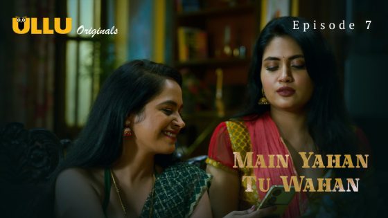Main Yahan Tu Wahan Part 2 (2024) Episode 7 Hindi Ullu Web Series