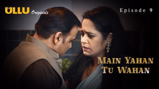 Main Yahan Tu Wahan Part 2 (2024) Episode 9 Hindi Ullu Web Series