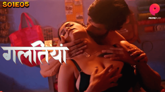 Galtiyan S01E05 Hindi 2024 PrimePlay Original Hot Web Series