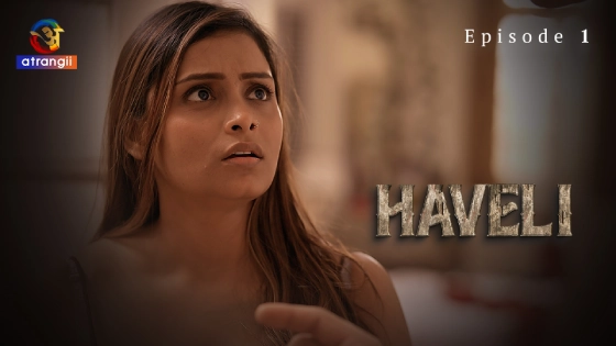 Haveli Part 1 S01E01 Hindi 2024 Atrangii Hot Web Series