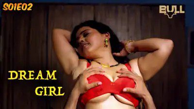 Dream Girl S01E02 Hindi 2024 Bull App Hot Web Series