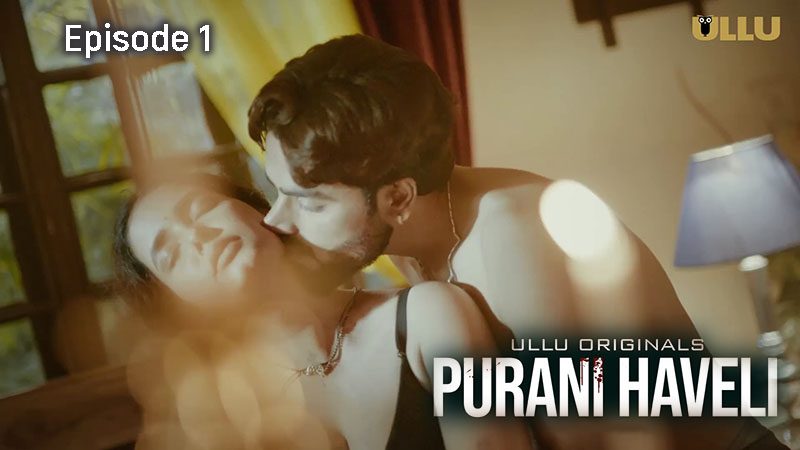 Purani Haveli 2024 Part 1 Episode 1 Hindi Ullu Web Series