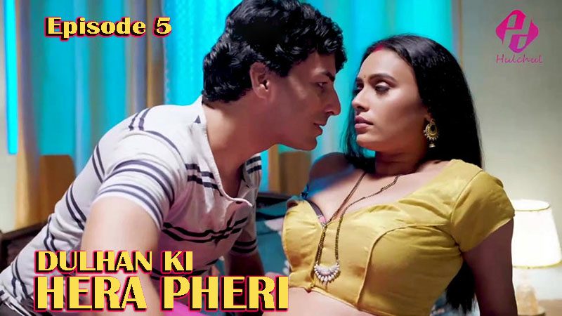 Dulhan Ki Hera Pheri (2024) Hindi Season 01 Episode 05 Hulchul Web Series